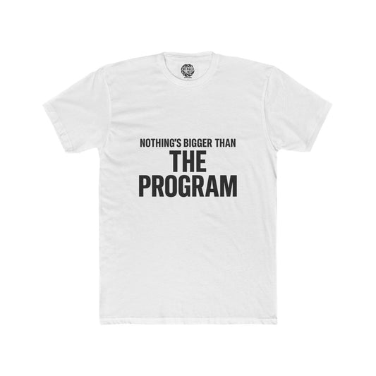 Nothing's Bigger Than The Program Unisex Cotton Crew Tee, Funny T-Shirt, Gift for Him, Casual Wear, Motivational Wear, Team Spirit Shirt